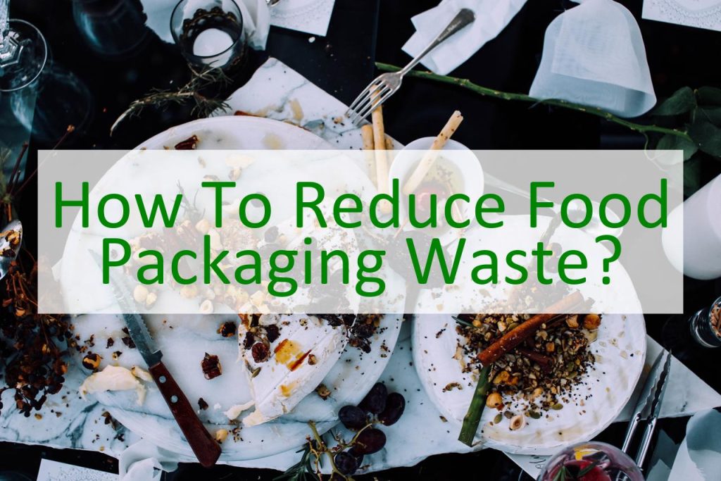 How To Reduce Food Packaging Waste? - Green Life Habit